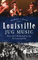 bokomslag Louisville Jug Music: From Earl McDonald to the National Jubilee