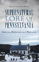 Thomas White - Supernatural Lore of Pennsylvania: Ghosts, Monsters and Miracles, Inbunden