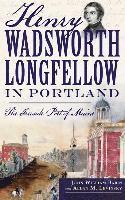 bokomslag Henry Wadsworth Longfellow in Portland: The Fireside Poet of Maine