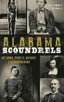 Kelly Kazek, Wil Elrick - Alabama Scoundrels: Outlaws, Pirates, Bandits & Bushwhackers, Inbunden