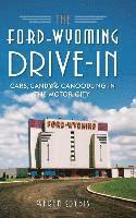 bokomslag The Ford-Wyoming Drive-In: Cars, Candy & Canoodling in the Motor City