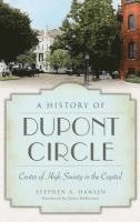 bokomslag A History of Dupont Circle: Center of High Society in the Capital