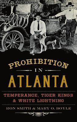 bokomslag Prohibition in Atlanta: Temperance, Tiger Kings & White Lightning