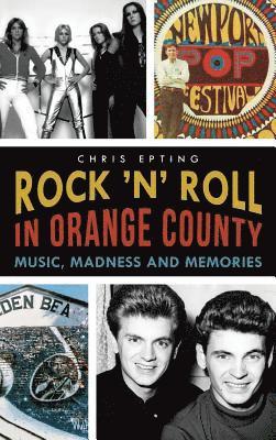 Chris Epting - Rock 'n' Roll in Orange County: Music, Madness and Memories, Inbunden