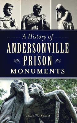 bokomslag A History of Andersonville Prison Monuments