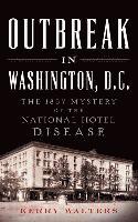 Kerry Walters - Outbreak in Washington, D.C.: The 1857 Mystery of the National Hotel Disease, Inbunden