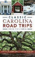 bokomslag Classic Carolina Road Trips from Columbia: Historic Destinations & Natural Wonders