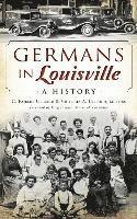 C. Robert Ullrich, Victoria A. Ullrich - Germans in Louisville: A History, Inbunden