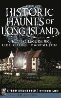 bokomslag Historic Haunts of Long Island: Ghosts and Legends from the Gold Coast to Montauk Point