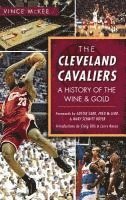Vince McKee - The Cleveland Cavaliers: A History of the Wine & Gold, Inbunden