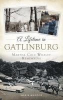 bokomslag A Lifetime in Gatlinburg: Martha Cole Whaley Remembers