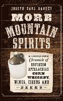 bokomslag More Mountain Spirits: A Continuing Chronicle of Southern Appalachian Corn Whiskey, Wines, Ciders and Beers