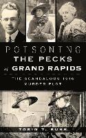 bokomslag Poisoning the Pecks of Grand Rapids: The Scandalous 1916 Murder Plot