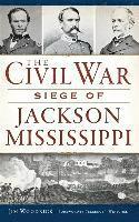 bokomslag The Civil War Siege of Jackson, Mississippi