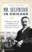 bokomslag Mr. Selfridge in Chicago: Marshall Field's, the Windy City & the Making of a Merchant Prince