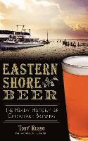 bokomslag Eastern Shore Beer: The Heady History of Chesapeake Brewing