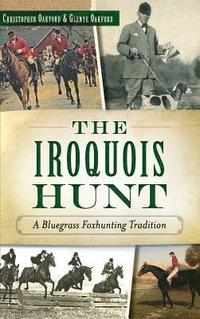 bokomslag The Iroquois Hunt: A Bluegrass Foxhunting Tradition