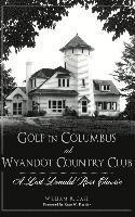 bokomslag Golf in Columbus at Wyandot Country Club: A Lost Donald Ross Classic