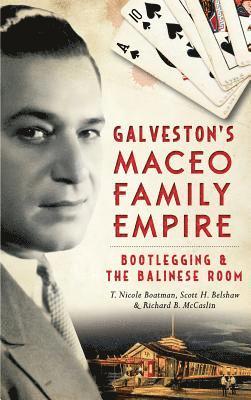 Richard B. McCaslin, Scott Belshaw - Galveston's Maceo Family Empire: Bootlegging and the Balinese Room, Inbunden