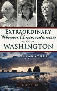 bokomslag Extraordinary Women Conservationists of Washington: Mothers of Nature