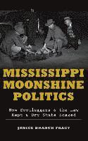 bokomslag Mississippi Moonshine Politics: How Bootleggers & the Law Kept a Dry State Soaked
