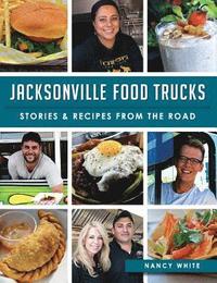 bokomslag Jacksonville Food Trucks: Stories & Recipes from the Road