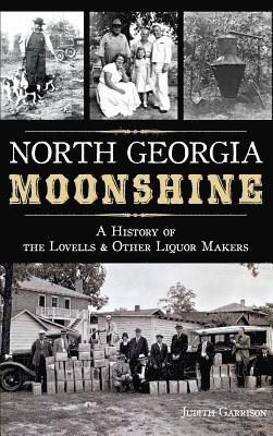 bokomslag North Georgia Moonshine: A History of the Lovells & Other Liquor Makers