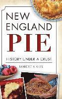 Robert S. Cox - New England Pie: History Under a Crust, Inbunden