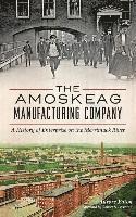 bokomslag The: Amoskeag Manufacturing Company: A History of Enterprise on the Merrimack River