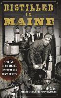 Distilled in Maine: A History of Libations, Temperance & Craft Spirits 1