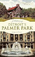 Gregory C. Piazza - A History of Detroit's Palmer Park, Inbunden