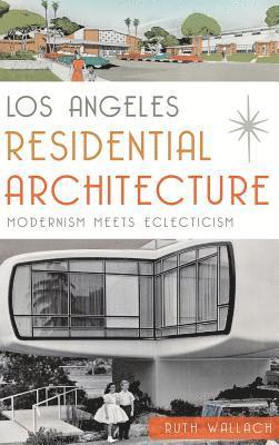 Los Angeles Residential Architecture: Modernism Meets Eclecticism 1