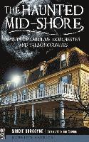 bokomslag The Haunted Mid-Shore: Spirits of Caroline, Dorchester and Talbot Counties