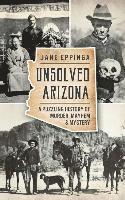 bokomslag Unsolved Arizona: A Puzzling History of Murder, Mayhem & Mystery