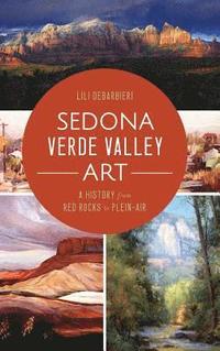 bokomslag Sedona Verde Valley Art: A History from Red Rocks to Plein-Air