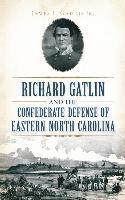 bokomslag Richard Gatlin and the Confederate Defense of Eastern North Carolina