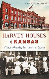 bokomslag Harvey Houses of Kansas: Historic Hospitality from Topeka to Syracuse