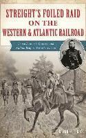 Brandon H. Beck - Streight's Foiled Raid on the Western & Atlantic Railroad: Emma Sansom's Courage and Nathan Bedford Forrest's Pursuit, Inbunden