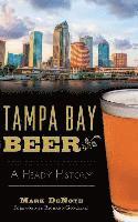 bokomslag Tampa Bay Beer: A Heady History