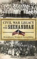 bokomslag Civil War Legacy in the Shenandoah: Remembrance, Reunion and Reconciliation