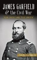 bokomslag James Garfield and the Civil War: For Ohio and the Union