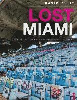 bokomslag Lost Miami: Stories and Secrets Behind Magic City Ruins