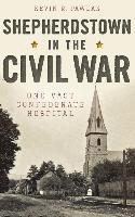 bokomslag Shepherdstown in the Civil War: One Vast Confederate Hospital