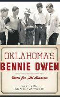 Gary King - Oklahoma's Bennie Owen: Man for All Seasons, Inbunden