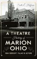 bokomslag A Theatre History of Marion, Ohio: John Eberson's Palace & Beyond