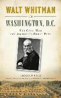 bokomslag Walt Whitman in Washington, D.C.: The Civil War and America's Great Poet