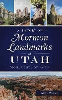 bokomslag A History of Mormon Landmarks in Utah: Monuments of Faith