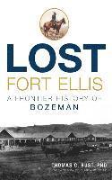 bokomslag Lost Fort Ellis: A Frontier History of Bozeman