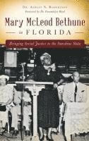 bokomslag Mary McLeod Bethune in Florida: Bringing Social Justice to the Sunshine State
