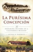 bokomslag La Purisima Concepcion: The Enduring History of a California Mission
